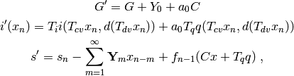 G' = G + Y_0 + a_0 C

i'(x_n) = T_i i(T_{cv} x_n, d(T_{dv} x_n)) +
          a_0 T_q q(T_{cv} x_n, d(T_{dv} x_n))

s' = s_n - \sum_{m=1}^\infty \textbf{Y}_m x_{n-m}
          + f_{n-1}(C x + T_q q) \; ,