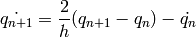 \dot{q_{n+1}} = \frac{2}{h} (q_{n+1} - q_n) - \dot{q_n}