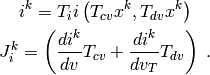 i^k = T_i i \left(T_{cv} x^k, T_{dv} x^k \right)

J^k_i = \left(
        \frac{di^k}{dv} T_{cv} + \frac{di^k}{dv_T} T_{dv}
        \right) \; .